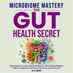 Microbiome Mastery: The Gut Health Secret cover image