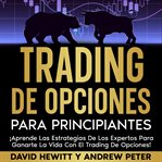Trading De Opciones Para Principiantes: ¡aprende Las Estrategias De Los Expertos Para Ganarte La Vid cover image