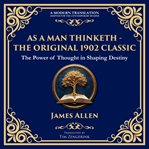 As a Man Thinketh - the Original 1902 Classic cover image