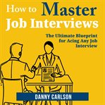 How to Master Job Interviews cover image