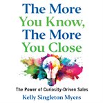 The More You Know, the More You Close cover image