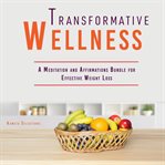 Transformative Wellness: A Meditation and Affirmations Bundle for Effective Weight Loss cover image