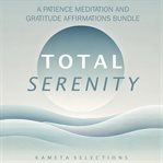 Total Serenity: A Patience Meditation and Gratitude Affirmations Bundle cover image