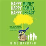 Happy Money Happy Family Happy Legacy cover image