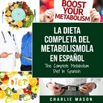 La Dieta Completa Del Metabolismo En Español/ the Complete Metabolism Diet in Spanish cover image