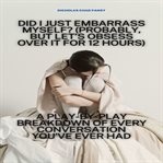 Did I Just Embarrass Myself? (Probably, but Let's Obsess Over It for 12 Hours) cover image