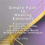 Simple Path to Healing Emotions cover image