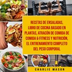 Recetas de Ensaladas & Libro de Cocina Basado en Plantas & Atracón de Comida de Comida & Fitness cover image