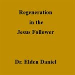 Regeneration in the Jesus Follower cover image
