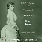Ethan Frome and Summer - Two Classics by Edith Wharton! - Unabridged cover image
