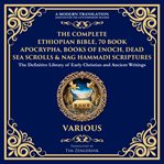 The Complete Ethiopian Bible, 70 Book Apocrypha, Books of Enoch, Dead Sea Scrolls & Nag Hammadi Scri cover image