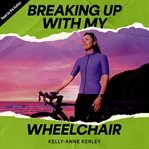 Breaking up With My Wheelchair cover image