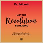 May the Revolution Be Healing cover image