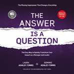 The Answer Is a Question: The Missing Superpower That Changes Everything and Will Transform Your Imp cover image