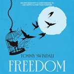 Freedom: Escape Negativity & Overthinking to Live Happily & Find Your Purpose cover image