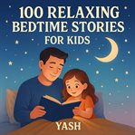 100 Relaxing Bedtime Stories for Kids: Soothing Sleep Stories Audiobook for Sweet Dreams cover image