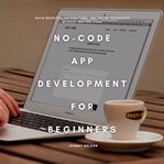 No-Code App Development for Beginners cover image