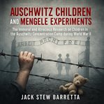 Auschwitz Children and Mengele Experiments cover image