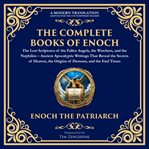 The Complete Books of Enoch - the Lost Scriptures of the Fallen Angels, the Watchers, and the Nep cover image