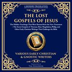The Lost Gospels of Jesus: The Hidden Teachings That Were Banned From the New Testament cover image