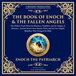 The Complete Books of Enoch & the Fallen Angels: The Hidden Truth About the Watchers, Nephilim, Ang cover image