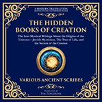 The Hidden Books of Creation - the Lost Mystical Writings About the Origins of the Universe cover image