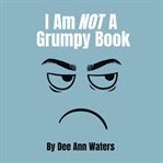 I Am Not a Grumpy Book cover image