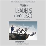 When Leaders Don't Lead; When Coworkers Don't "Co-Work" cover image