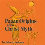 Pagan Origins of the Christ Myth cover image
