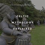Celtic Mythology Explained cover image