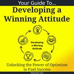 Your Guide to Developing a Winning Attitude cover image