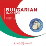 Bulgarian Made Easy - Beginner - Volume 2 of 3 cover image