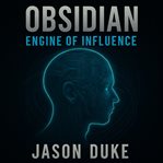 Obsidian: Engine of Influence (Library Edition) cover image