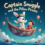 Captain Snuggle and the Pillow Pirates cover image