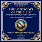 The Lost Books of the Bible: Forbidden & Forgotten Scriptures That Were Removed From the Canon cover image