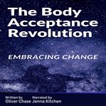 The Body Acceptance Revolution: Embracing Change cover image