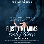First time parents must-have guide: first time moms + baby sleep 2-in-1 book cover image