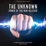 The unknown power of the new believer cover image
