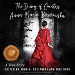 The diary of Countess Anna Maria Berezowska : a true story cover image