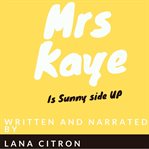 Mrs kaye is sunny side up cover image