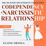 The healthy detachment collection: codependency + narcissistic relationship 2-in-1 : Codependency + Narcissistic relationship cover image