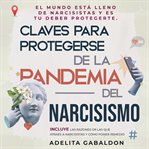 Claves para protegerse de la pandemia del narcisismo: el mundo está lleno de narcisistas y es tu cover image
