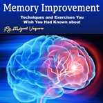 Memory improvement : techniques and exercises you wish you had known about cover image