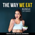 The way we eat bundle, 2 in 1 bundle : 2 in 1 bundle cover image