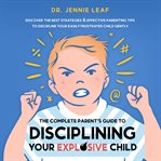 The complete parent's guide to disciplining your explosive child cover image