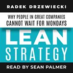 Lean strategy: why people in great companies cannot wait for mondays : why people in great companies cannot wait for Mondays cover image