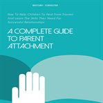 A complete guide to parent attachment cover image