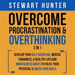Overcome procrastination & overthinking : 2 in 1 cover image