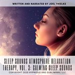 Sleep sounds atmosphere relaxation therapy, vol. 3: calming sleep sounds cover image