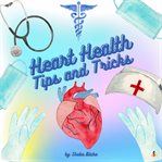 Heart health: tips and tricks cover image